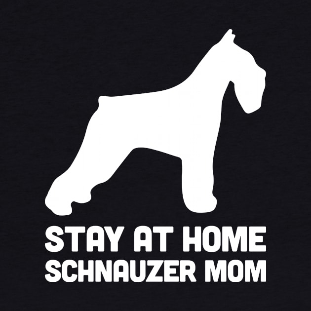 Schnauzer - Funny Stay At Home Dog Mom by MeatMan